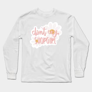 Don’t Cry Shopgirl Long Sleeve T-Shirt